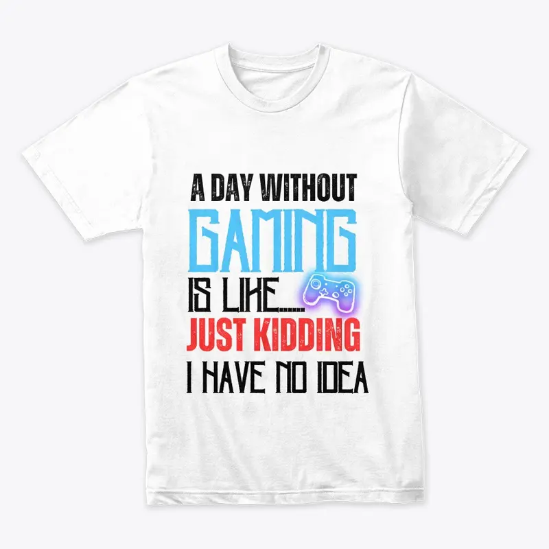 A Day Without Gaming T-Shirt